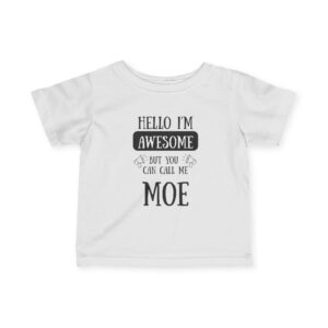 Infant Tee "Hello I'm Awesome But You Can Call Me Moe" – Cute Baby Name Shirt